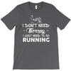 just need to go running T-Shirt
