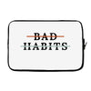 Bad Habits Laptop sleeve