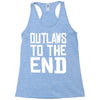 outlaws to the end 4 Racerback Tank