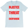 injustice anywhere is a threat T-Shirt
