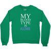 my blood type is alcohol Crewneck Sweatshirt