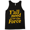 y'all need to use the force Tank Top