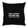 you can't scare me Throw Pillow