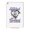 i'm not spoiled my husband just loves me iPad Mini 4