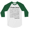 i Found Jesus 3/4 Sleeve Shirt