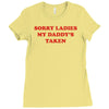 sorry ladies my daddy's taken Ladies Fitted T-Shirt