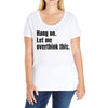 Hang on.Let Me Overthink This. Ladies Curvy T-Shirt