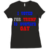 i voted for trump to overturn gay Ladies Fitted T-Shirt