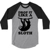 drop like a sloth 3/4 Sleeve Shirt