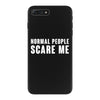 Normal People Scare Me iPhone 7 Plus Case