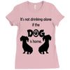 I'S NOT DRINKING ALONE IF DOG IS HOME. Ladies Fitted T-Shirt