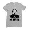 ryan fucking gosling Ladies Fitted T-Shirt