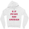 Eat Pussy Not Animals Zipper Hoodie