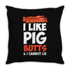 i like pig butts and i cannot lie Throw Pillow
