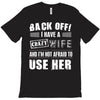 back off i have a crazy wife and i'm not afraid to user her T-Shirt