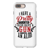 I Have A Pretty Daughter I Also Have A Gun A Shovel And An Alibi iPhone 8 Plus