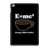 M=Mc2 Energy=Milk X Coffee iPad Mini 4