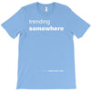 trending somewhere T-Shirt