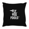 Fly You Fools Throw Pillow