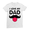 i love my dad Ladies Fitted T-Shirt
