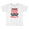 i never dreamed i would be a super cool scorpio but here i am killing Toddler T-shirt