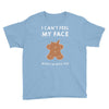 i can't feel my face Youth Tee