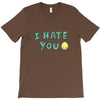 I HATE YOU T-Shirt