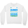 just wen i think you coundn't posible be any dumber you go and do somt Crewneck Sweatshirt