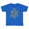 kings are born in 1977 Toddler T-shirt