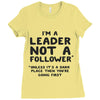 leader not a follower unless a Ladies Fitted T-Shirt