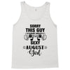 sorry this guy is already taken by a super sexy  august girl Tank Top