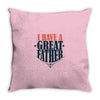i have a great father Throw Pillow