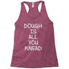 dough is all you knead Racerback Tank