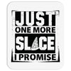 Just One More Slice I Promise Mousepad
