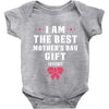 I Am The Best Mother's Day Gift Ever Baby Bodysuit