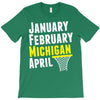 January February Michigan April - March Madness Basketball T-Shirt