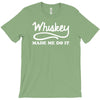 whiskey made me do it funny T-Shirt