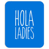 hola ladies   cool hip funny Mousepad