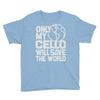 only my cello will save the world Youth Tee