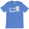 no this is a football T-Shirt