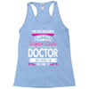 I Never Dreamed I d Grow Up To Be A Super Cute Doctor But Here I'm Kil Racerback Tank