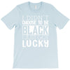 i didn't choose to be black T-Shirt