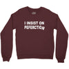 insist on perfection Crewneck Sweatshirt