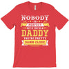 Nobody Is Perfect But If You Are A Daddy You Are Pretty Damn Close T-Shirt