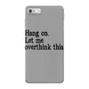 hang on let me overthink this iPhone 7 Case