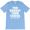 you bought your status T-Shirt