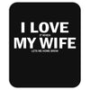 I Love It When My Wife Lets Me Home Brew Mousepad