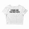 fuck on the first date Crop Top
