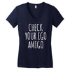 check your ego amigo Women's V-Neck T-Shirt