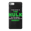 I'm Not Saying I'm The Hulk iPhone 7 Case